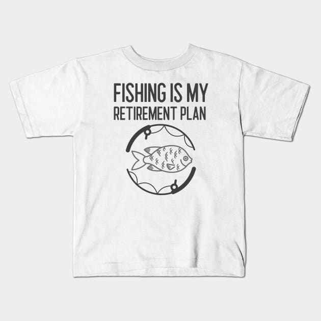 Fishing Is My Retirement Plan Kids T-Shirt by Jitesh Kundra